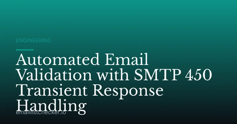 Automated Email Validation with SMTP 450 Transient Response Handling