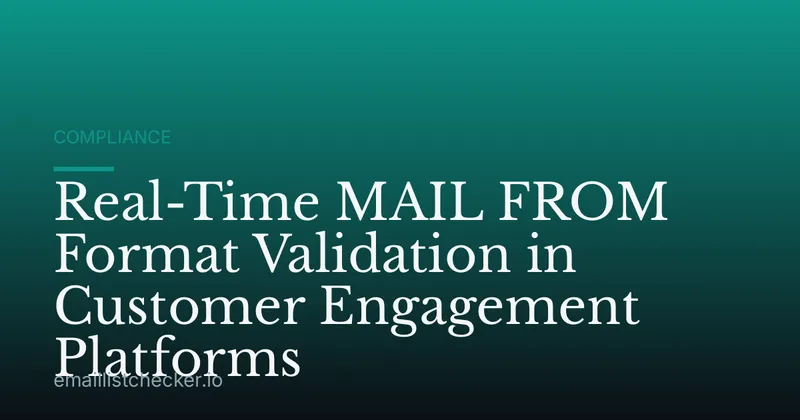 Real-Time MAIL FROM Format Validation in Customer Engagement Platforms
