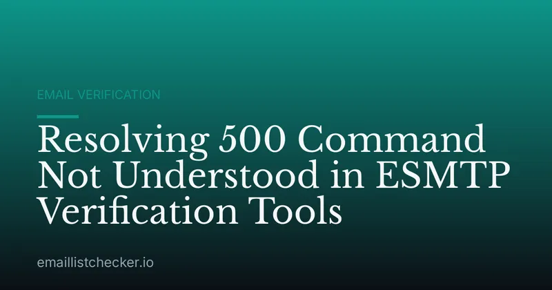 Resolving 500 Command Not Understood in ESMTP Verification Tools