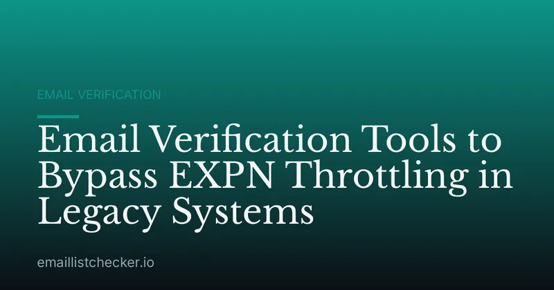 Email Verification Tools to Bypass EXPN Throttling in Legacy Systems