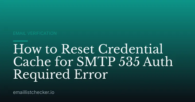 How to Reset Credential Cache for SMTP 535 Auth Required Error