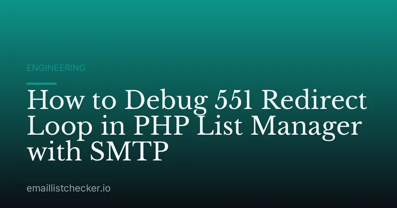 How to Debug 551 Redirect Loop in PHP List Manager with SMTP