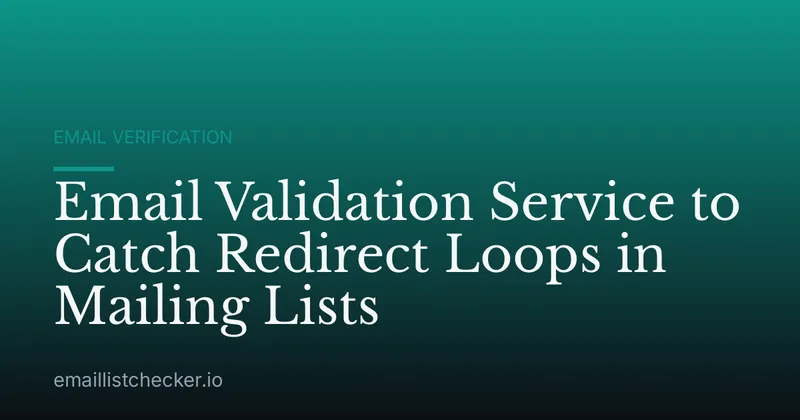 Email Validation Service to Catch Redirect Loops in Mailing Lists