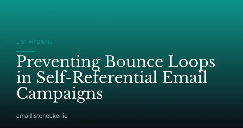 Preventing Bounce Loops in Self-Referential Email Campaigns