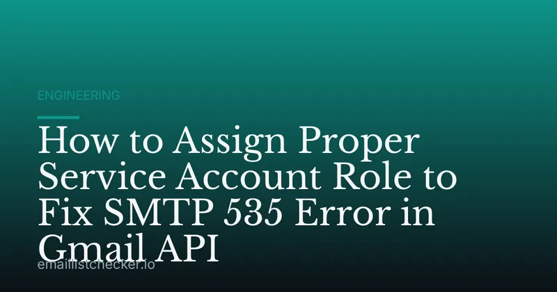How to Assign Proper Service Account Role to Fix SMTP 535 Error in Gmail API