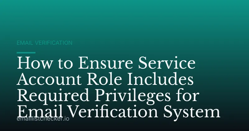 How to Ensure Service Account Role Includes Required Privileges for Email Verification System