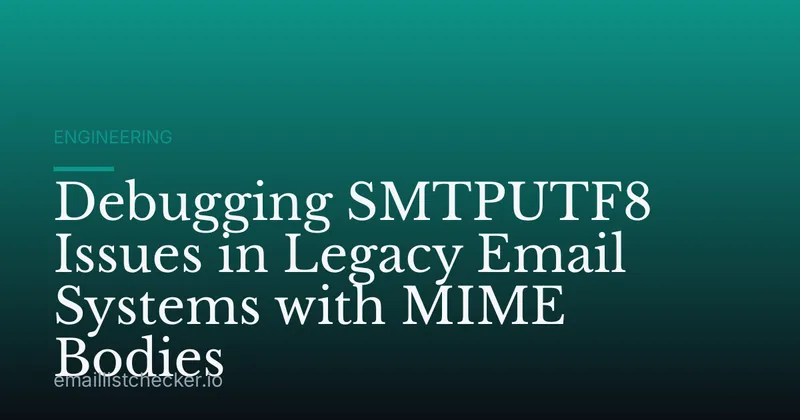 Debugging SMTPUTF8 Issues in Legacy Email Systems with MIME Bodies