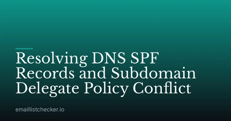 Resolving DNS SPF Records and Subdomain Delegate Policy Conflict