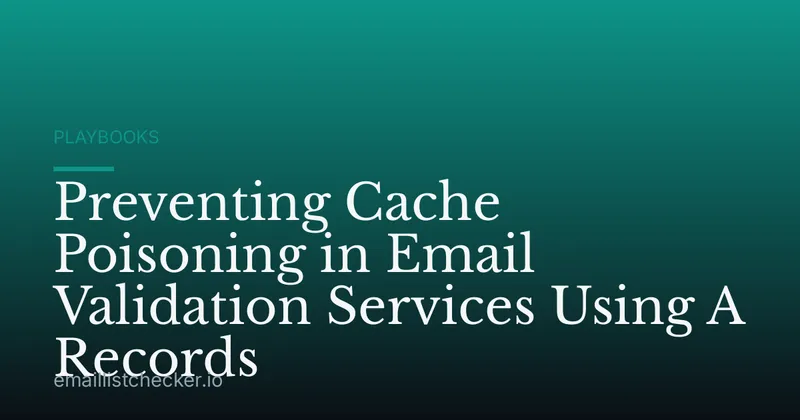 Preventing Cache Poisoning in Email Validation Services Using A Records