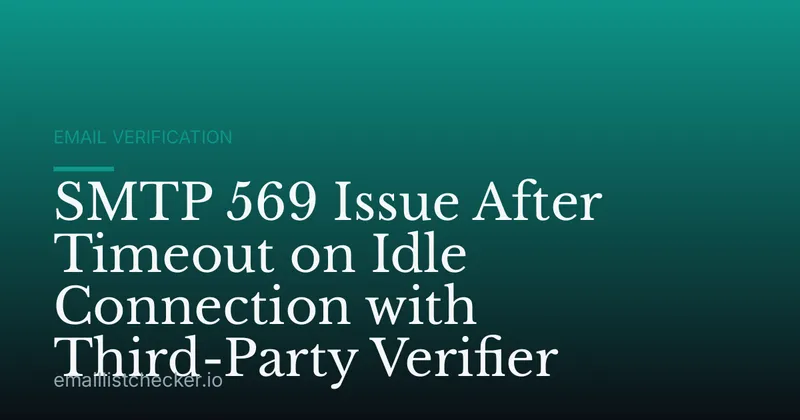SMTP 569 Issue After Timeout on Idle Connection with Third-Party Verifier
