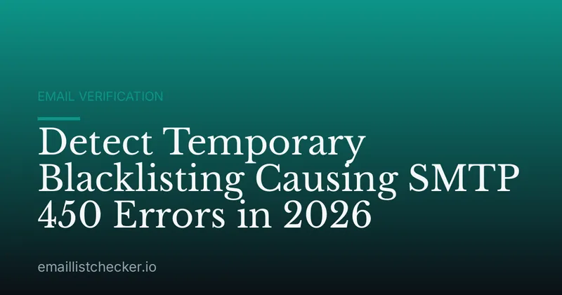 Detect Temporary Blacklisting Causing SMTP 450 Errors in 2026