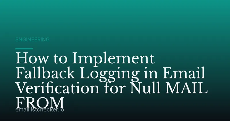 How to Implement Fallback Logging in Email Verification for Null MAIL FROM