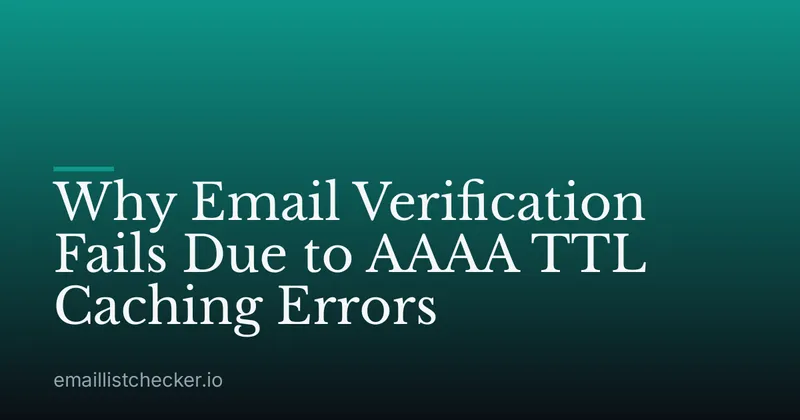 Why Email Verification Fails Due to AAAA TTL Caching Errors