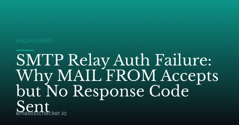 SMTP Relay Auth Failure: Why MAIL FROM Accepts but No Response Code Sent