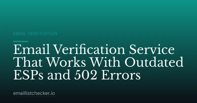 Email Verification Service That Works With Outdated ESPs and 502 Errors