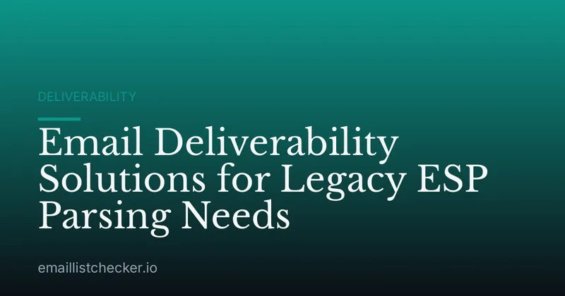 Email Deliverability Solutions for Legacy ESP Parsing Needs