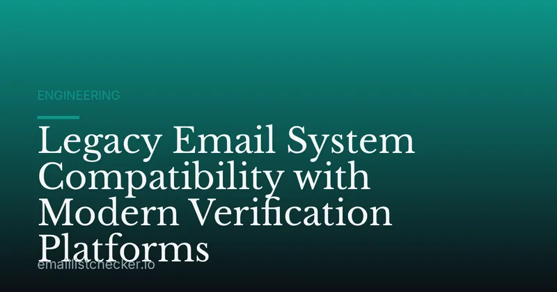 Legacy Email System Compatibility with Modern Verification Platforms