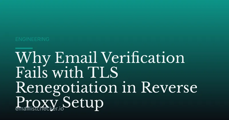 Why Email Verification Fails with TLS Renegotiation in Reverse Proxy Setup