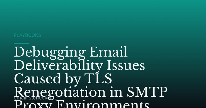 Debugging Email Deliverability Issues Caused by TLS Renegotiation in SMTP Proxy Environments