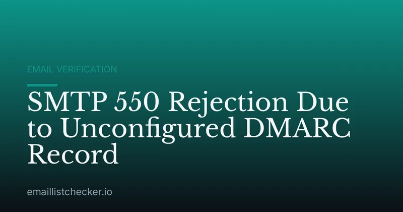 SMTP 550 Rejection Due to Unconfigured DMARC Record
