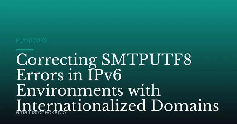 Correcting SMTPUTF8 Errors in IPv6 Environments with Internationalized Domains