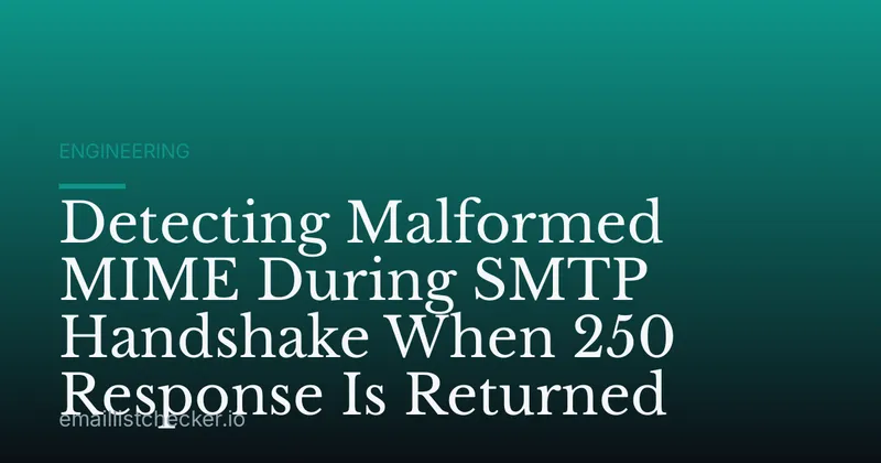 Detecting Malformed MIME During SMTP Handshake When 250 Response Is Returned