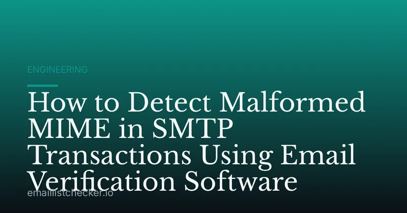How to Detect Malformed MIME in SMTP Transactions Using Email Verification Software