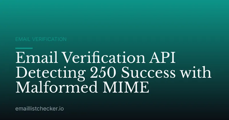 Email Verification API Detecting 250 Success with Malformed MIME