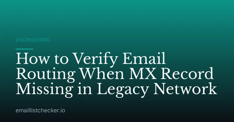 How to Verify Email Routing When MX Record Missing in Legacy Network