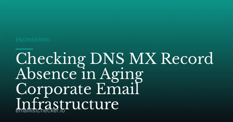 Checking DNS MX Record Absence in Aging Corporate Email Infrastructure