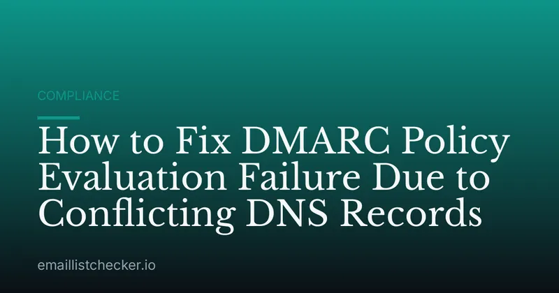 How to Fix DMARC Policy Evaluation Failure Due to Conflicting DNS Records