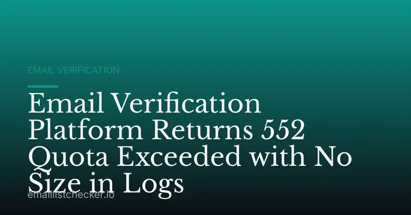 Email Verification Platform Returns 552 Quota Exceeded with No Size in Logs