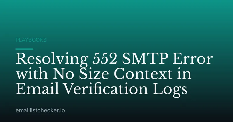 Resolving 552 SMTP Error with No Size Context in Email Verification Logs