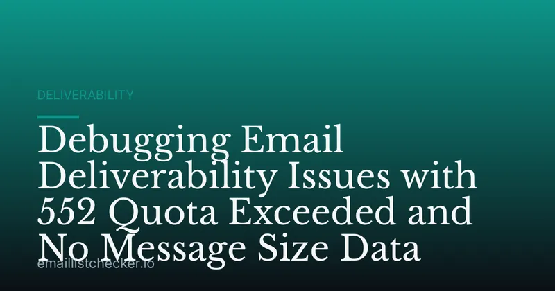 Debugging Email Deliverability Issues with 552 Quota Exceeded and No Message Size Data