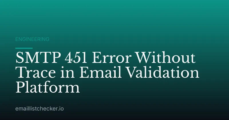 SMTP 451 Error Without Trace in Email Validation Platform