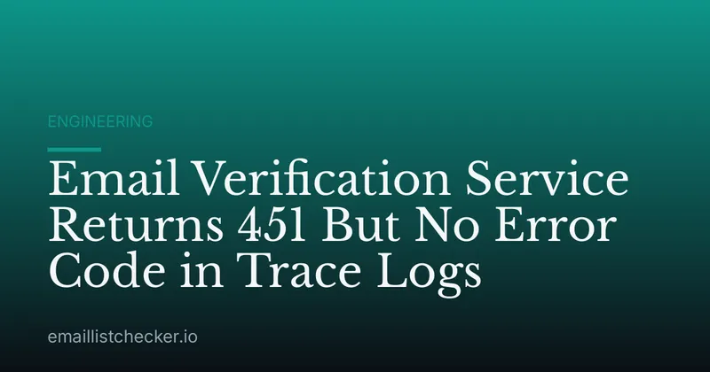 Email Verification Service Returns 451 But No Error Code in Trace Logs
