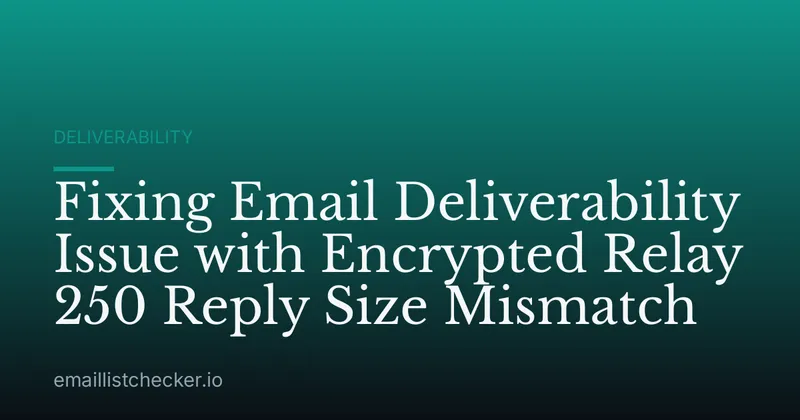 Fixing Email Deliverability Issue with Encrypted Relay 250 Reply Size Mismatch