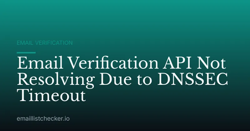 Email Verification API Not Resolving Due to DNSSEC Timeout