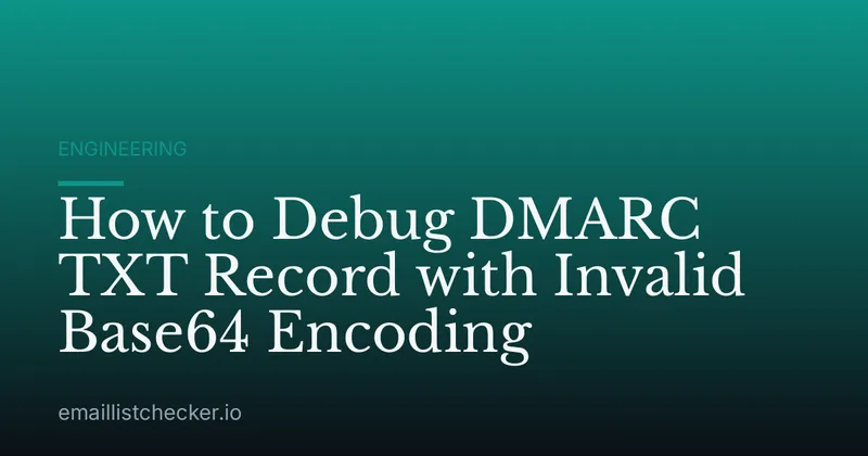 How to Debug DMARC TXT Record with Invalid Base64 Encoding