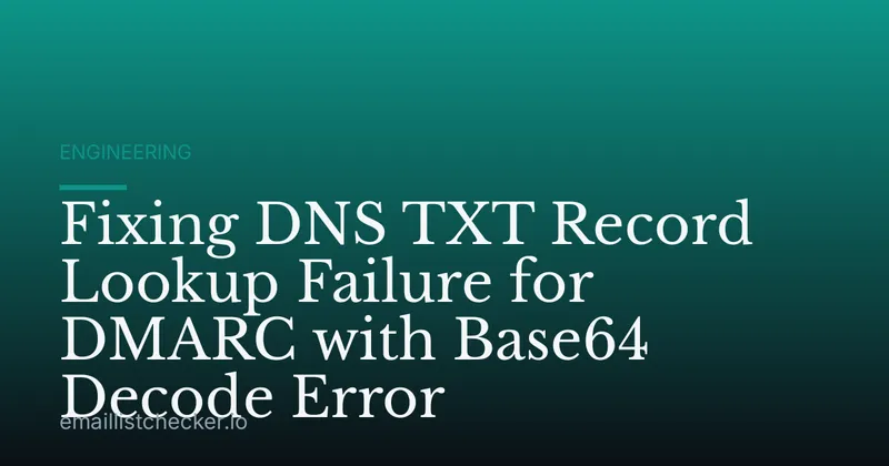 Fixing DNS TXT Record Lookup Failure for DMARC with Base64 Decode Error