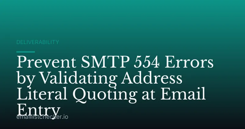 Prevent SMTP 554 Errors by Validating Address Literal Quoting at Email Entry