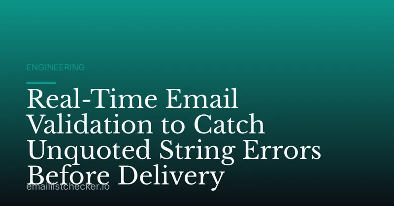 Real-Time Email Validation to Catch Unquoted String Errors Before Delivery