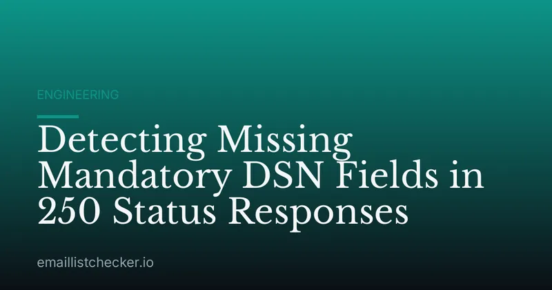 Detecting Missing Mandatory DSN Fields in 250 Status Responses