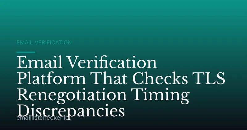 Email Verification Platform That Checks TLS Renegotiation Timing Discrepancies