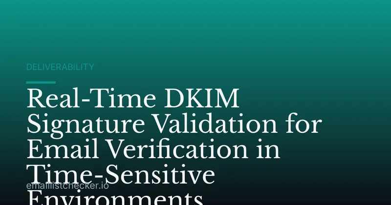 Real-Time DKIM Signature Validation for Email Verification in Time-Sensitive Environments