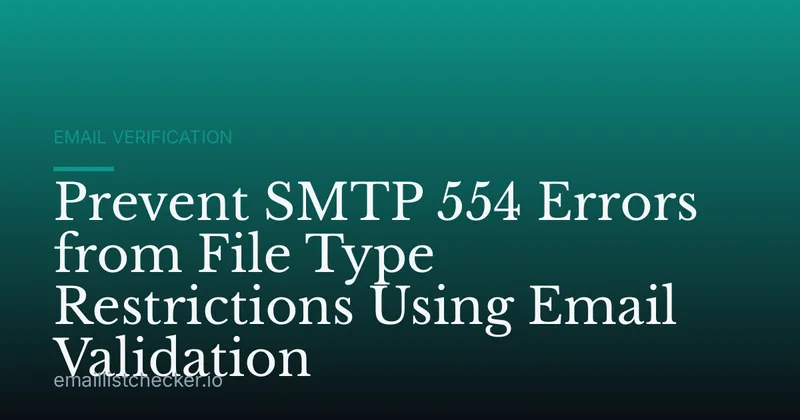 Prevent SMTP 554 Errors from File Type Restrictions Using Email Validation