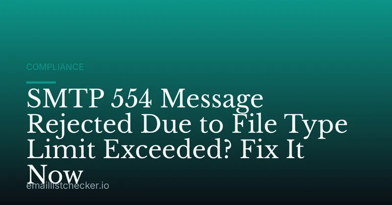 SMTP 554 Message Rejected Due to File Type Limit Exceeded? Fix It Now