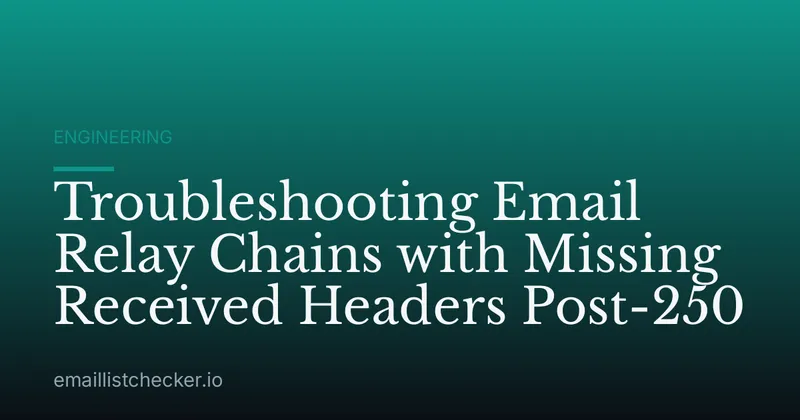 Troubleshooting Email Relay Chains with Missing Received Headers Post-250