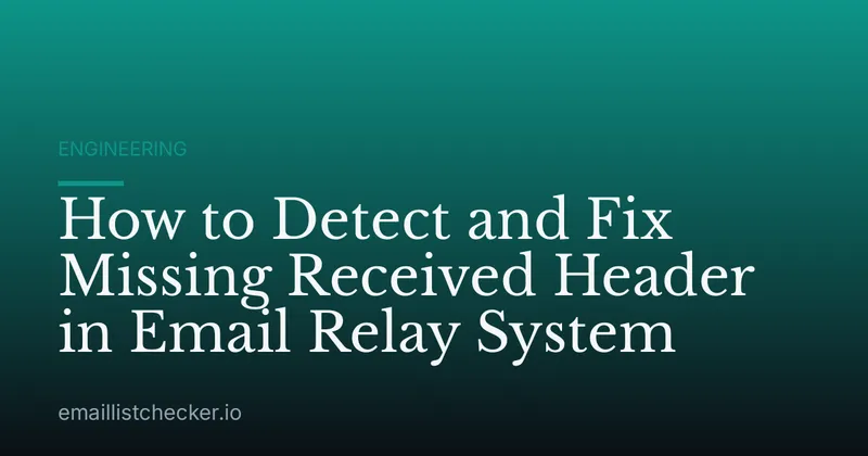 How to Detect and Fix Missing Received Header in Email Relay System
