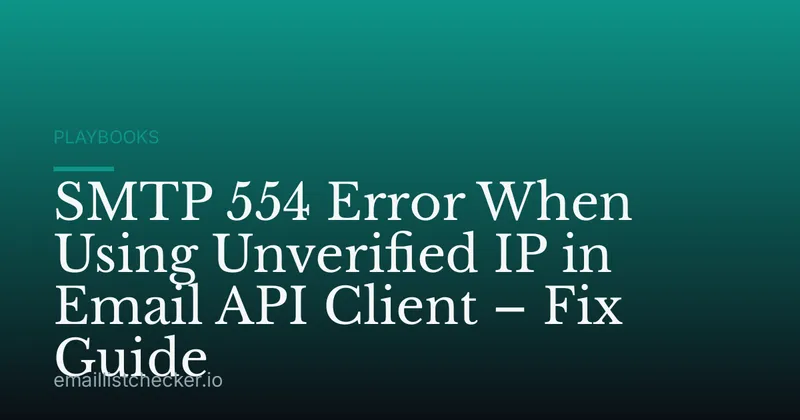 SMTP 554 Error When Using Unverified IP in Email API Client – Fix Guide